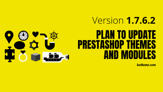 Plan to Update Prestashop themes, Modules to version 1.7.6.2