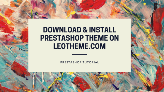 Guide to Download and Install Prestashop Theme on Leotheme.com